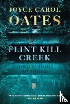 Oates, Joyce Carol - Flint Kill Creek: Stories of Mystery and Suspense