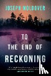 Moldover, Joseph - To the End of Reckoning