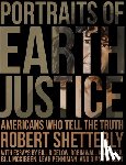 Shetterly, Robert - Portraits of Earth Justice: Americans Who Tell the Truth