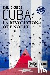 Guede, Emilio - Cuba: la Revolución que no fue