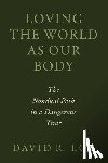 Loy, David R. - Loving the World as Our Body