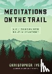 Ives, Christopher - Meditations on the Trails - A Guidebook for Self-Discovery