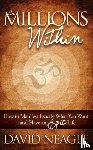 Neagle, David - The Millions Within - How to Manifest Exactly What You Want and Have an EPIC Life!