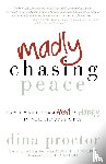 Proctor, Dina - Madly Chasing Peace