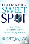 Fay, Scott M. - Discover Your Sweet Spot