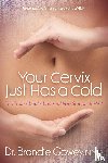 Brandie Gowey - Your Cervix Just Has a Cold