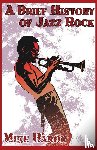 Baron, Mike - A Brief History of Jazz Rock