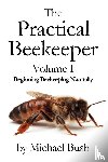 Bush, Michael - The Practical Beekeeper Volume I Beginning Beekeeping Naturally