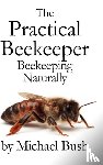 Bush, Michael - The Practical Beekeeper