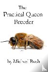 Bush, Michael - The Practical Queen Breeder