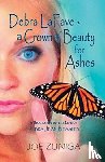 Zuniga, Joe - Debra Lafave- A Crown of Beauty for Ashes