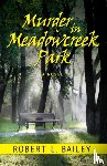 Bailey, Robert L - Murder in Meadowcreek Park, A Novel