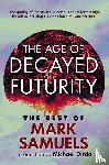 Samuels, Mark - The Age of Decayed Futurity