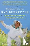 Turnbull, Bill - Confessions of a Bad Beekeeper: What Not to Do When Keeping Bees (with Apologies to My Own)