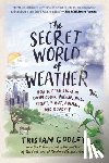 Gooley, Tristan - SECRET WORLD OF WEATHER