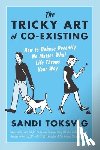 Toksvig, Sandi - The Tricky Art of Co-Existing: How to Behave Decently No Matter What Life Throws Your Way