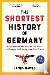 Hawes, James - The Shortest History of Germany
