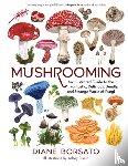 Borsato, Diane - Mushrooming: An Illustrated Guide to the Fantastic, Delicious, Deadly, and Strange World of Fungi