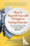 Crosbie, Casey, Sterling, Wendy - How to Nourish Yourself Through an Eating Disorder