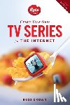 Brown, Ross - Create Your Own TV Series for the Internet