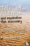 Sinor, Barbara - Tales of Addiction and Inspiration for Recovery