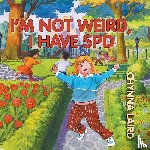 Laird, Chynna T. - I'm Not Weird, I Have Sensory Processing Disorder (SPD)