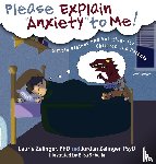 Zelinger, Laurie E, Zelinger, Jordan - Please Explain Anxiety to Me! Simple Biology and Solutions for Children and Parents