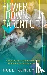 Kenley, Holli - Power Down & Parent Up!