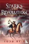 Otis, Todd - Sparks of the Revolution
