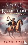 Otis, Todd - Sparks of the Revolution