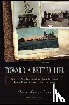 Coan, Peter Morton - Toward A Better Life: America's New Immigrants in Their Own Words From Ellis Island to the Present