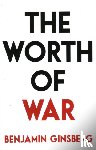 Ginsberg, Benjamin - The Worth of War