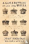 Nichols, John, Gough, Richard (Centre for Performance Research UK) - A Collection of All the Wills, Now Known to Be Extant, of the Kings and Queens of England, Princes and Princesses of Wales, and Every Branch of the ... to That of Henry the Seventh Exclusive