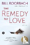 Roorbach, Bill - The Remedy for Love
