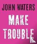 Waters, John - Make Trouble
