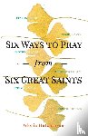 Hutchinson, Gloria - Hutchinson, G: Six Ways to Pray from Six Great Saints