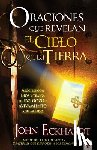 Eckhardt, John - Oraciones Que Revelan El Cielo En La Tierra: Asóciese Con Dios Y Traiga Su Paz, Gozo Y Avivamiento a Su Mundo = Prayers That Release Heaven on Earth