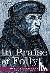 Erasmus, Desiderus - In Praise of Folly