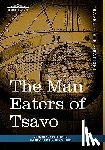 Patterson, John Henry, Selous, Frederick Courtney - The Man Eaters of Tsavo