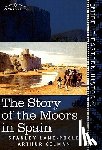 Lane-Poole, Stanley, Gilman, Arthur - The Story of the Moors in Spain