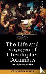 Irving, Washington - The Life and Voyages of Christopher Columbus (Two Volumes in One)