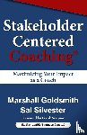 Goldsmith, Dr Marshall (Consultant to Fortune 500 Corporations), Silvester, Sal - Stakeholder Centered Coaching