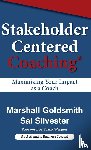 Goldsmith, Dr Marshall (Consultant to Fortune 500 Corporations), Silvester, Sal - Stakeholder Centered Coaching