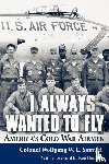 Samuel, Colonel Wolfgang W.E. - I Always Wanted to Fly