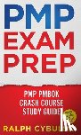 Cybulski, Ralph - PMP Exam Prep - PMP PMBOK Crash Course Study Guide Ultimate Exam Master Prep To Pass The Exam!