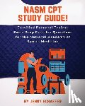 Schaefer, Jenny - NASM CPT Study Guide! Certified Personal Trainer Exam Prep Practice Questions for the National Academy of Sports Medicine