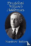 Wilson, Woodrow - President Wilson's Addresses