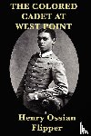 Flipper, Henry Ossian - The Colored Cadet at West Point