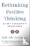 Oettingen, Gabriele (Gabriele Oettingen) - Rethinking Positive Thinking