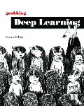 Trask, Andrew W - Grokking Deep Learning